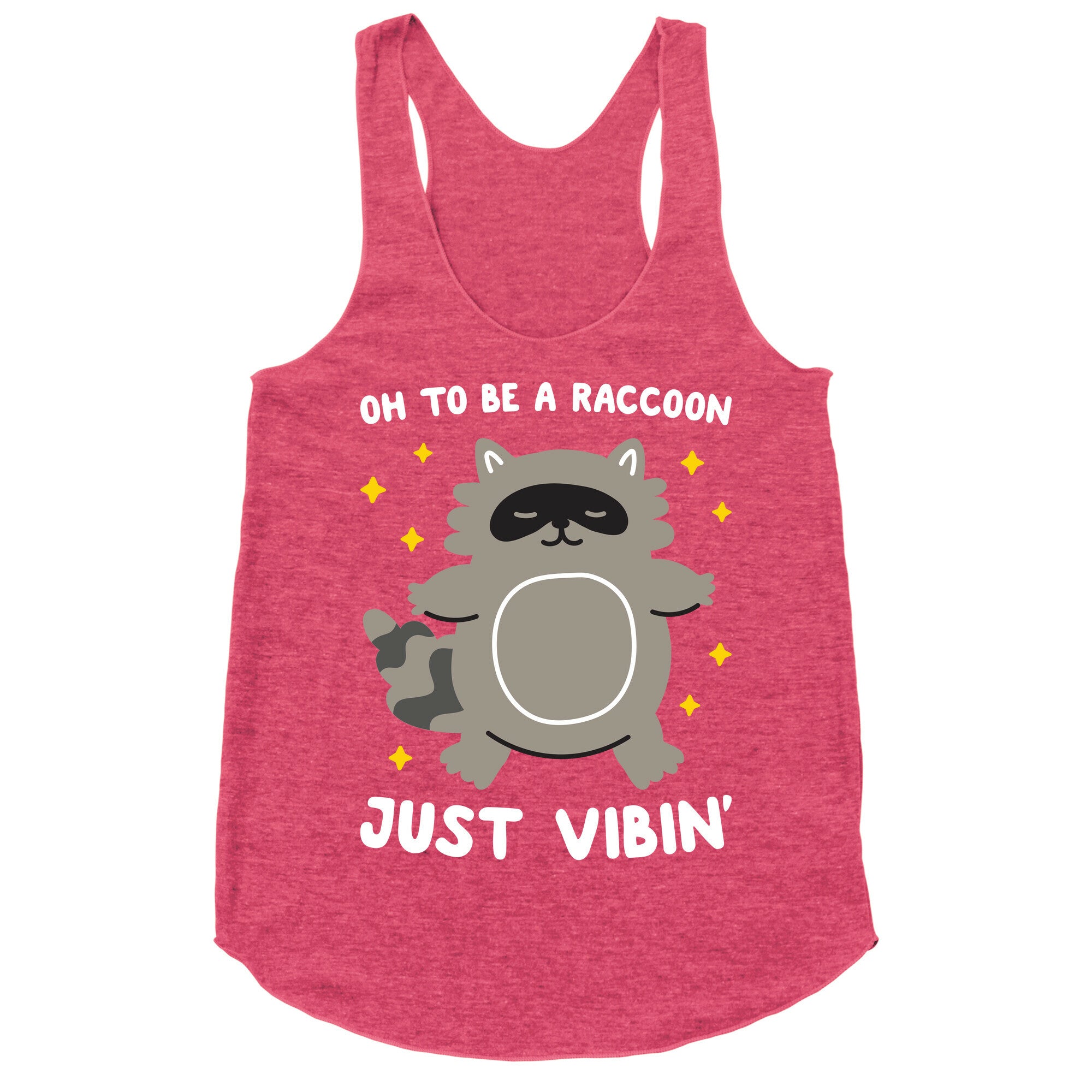 Oh To Be A Raccoon Just Vibin' Racerback Tank